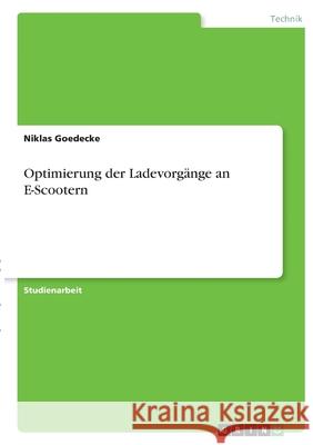 Optimierung der Ladevorgänge an E-Scootern Goedecke, Niklas 9783346419156 Grin Verlag