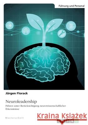 Neuroleadership. Führen unter Berücksichtigung neurowissenschaftlicher Erkenntnisse Florack, Jürgen 9783346422873