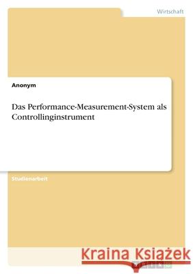 Das Performance-Measurement-System als Controllinginstrument Anonym 9783346425942 Grin Verlag