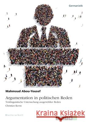 Argumentation in politischen Reden. Textlinguistische Untersuchung ausgewählter Reden Christian Kerns Abou-Yousef, Mahmoud 9783346427335 Grin Verlag