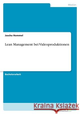 Lean Management bei Videoproduktionen Jascha Hommel 9783346428592