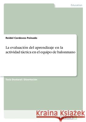 La evaluación del aprendizaje en la actividad táctica en el equipo de balonmano Cordoves Peinado, Reidel 9783346429100 Grin Verlag