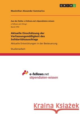 Aktuelle Einschätzung der Verfassungsmäßigkeit des Solidaritätszuschlags: Aktuelle Entwicklungen in der Besteuerung Sommariva, Maximilian Alexander 9783346432094 Grin Verlag