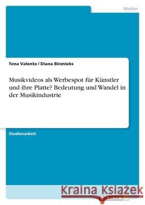 Musikvideos als Werbespot für Künstler und ihre Platte? Bedeutung und Wandel in der Musikindustrie Valenta, Tena 9783346434395