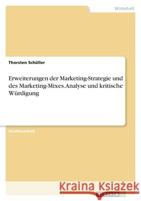 Erweiterungen der Marketing-Strategie und des Marketing-Mixes. Analyse und kritische Würdigung Schüller, Thorsten 9783346435934 Grin Verlag