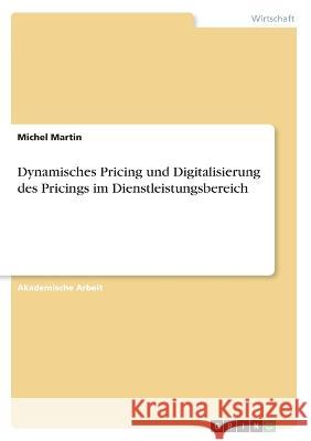 Dynamisches Pricing und Digitalisierung des Pricings im Dienstleistungsbereich Michel Martin 9783346438492