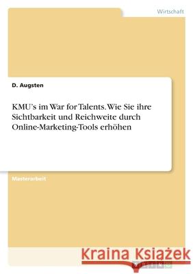 KMU's im War for Talents. Wie Sie ihre Sichtbarkeit und Reichweite durch Online-Marketing-Tools erhöhen Augsten, D. 9783346439291 Grin Verlag