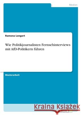 Wie Politikjournalisten Fernsehinterviews mit AfD-Politikern führen Lengert, Ramona 9783346439741