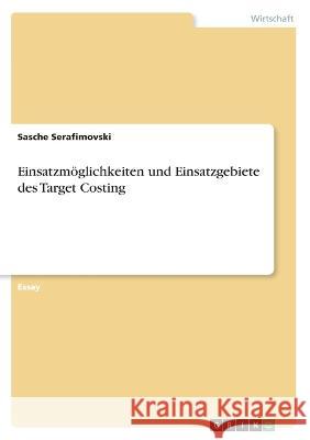 Einsatzmöglichkeiten und Einsatzgebiete des Target Costing Serafimovski, Sasche 9783346440464 Grin Verlag