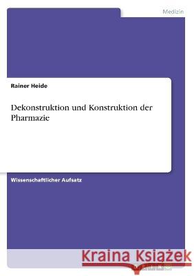 Dekonstruktion und Konstruktion der Pharmazie Rainer Heide 9783346443953 Grin Verlag