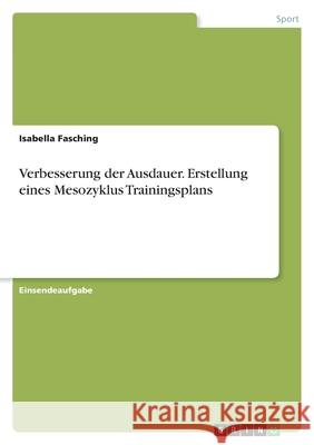 Verbesserung der Ausdauer. Erstellung eines Mesozyklus Trainingsplans Isabella Fasching 9783346448897