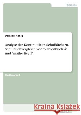 Analyse der Kontinuität in Schulbüchern. Schulbuchvergleich von Zahlenbuch 4 und mathe live 5 König, Dominik 9783346461407