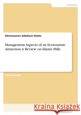 Management Aspects of an Ecotourism Attraction. A Review on Idanre Hills Akinmayowa Adedoyin Shobo 9783346463579