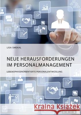 Neue Herausforderungen im Personalmanagement. Lebensphasenorientierte Personalentwicklung Lisa Smekal 9783346469328 Grin Verlag