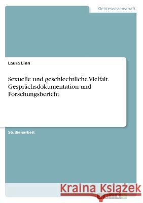 Sexuelle und geschlechtliche Vielfalt. Gesprächsdokumentation und Forschungsbericht Linn, Laura 9783346477163 Grin Verlag