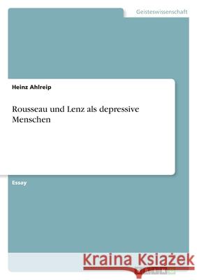 Rousseau und Lenz als depressive Menschen Heinz Ahlreip 9783346480897 Grin Verlag