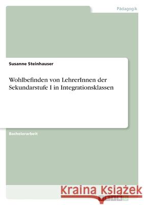 Wohlbefinden von LehrerInnen der Sekundarstufe I in Integrationsklassen Susanne Steinhauser 9783346482914