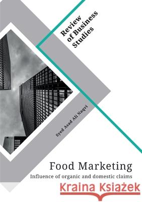 Food Marketing. Influence of organic and domestic claims Syed Asad Ali Naqvi 9783346484741 Grin Verlag