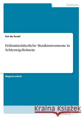 Frühmittelalterliche Musikinstrumente in Schleswig-Holstein de Graaf, Kai 9783346484901 Grin Verlag