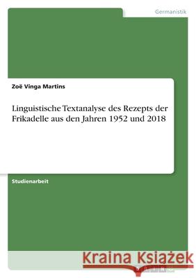 Linguistische Textanalyse des Rezepts der Frikadelle aus den Jahren 1952 und 2018 Zo Ving 9783346485410 Grin Verlag