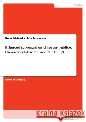 Balanced scorecard en el sector público. Un análisis bibliométrico 2001-2021 Oses Fernandez, Omar Alejandro 9783346494832