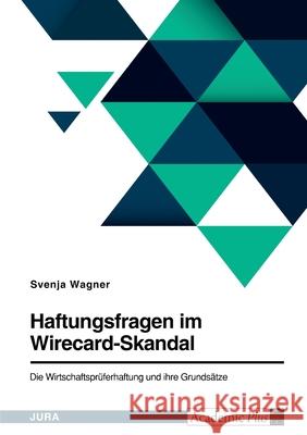 Haftungsfragen im Wirecard-Skandal. Die Wirtschaftsprüferhaftung und ihre Grundsätze Wagner, Svenja 9783346502872