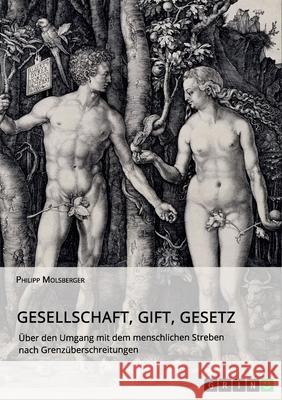 Gesellschaft, Gift, Gesetz. Über den Umgang mit dem menschlichen Streben nach Grenzüberschreitungen Molsberger, Philipp 9783346502919