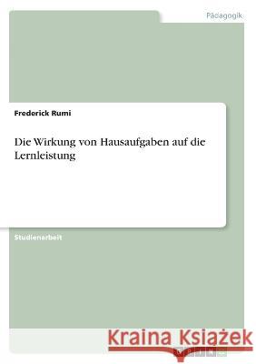 Die Wirkung von Hausaufgaben auf die Lernleistung Frederick Rumi 9783346503152 Grin Verlag