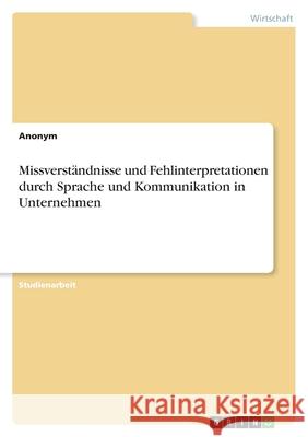 Missverständnisse und Fehlinterpretationen durch Sprache und Kommunikation in Unternehmen Anonym 9783346503299 Grin Verlag