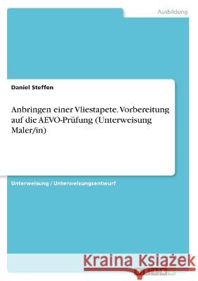 Anbringen einer Vliestapete. Vorbereitung auf die AEVO-Prüfung (Unterweisung Maler/in) Steffen, Daniel 9783346507044