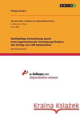 Nachhaltige Entwicklung durch interorganisationale Vernetzung fördern. Der Erfolg von CSR-Netzwerken Neudert, Philipp 9783346513359