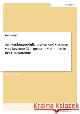 Anwendungsmöglichkeiten und Grenzen von Revenue Management Methoden in der Gastronomie Riedl, Felix 9783346513861 Grin Verlag