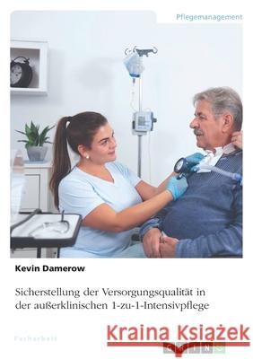 Sicherstellung der Versorgungsqualität in der außerklinischen 1-zu-1-Intensivpflege Damerow, Kevin 9783346514325 Grin Verlag