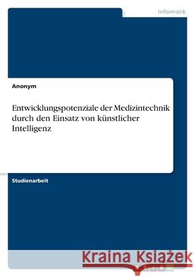 Entwicklungspotenziale der Medizintechnik durch den Einsatz von künstlicher Intelligenz Anonym 9783346514554 Grin Verlag