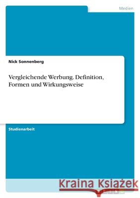 Vergleichende Werbung. Definition, Formen und Wirkungsweise Nick Sonnenberg 9783346515582 Grin Verlag