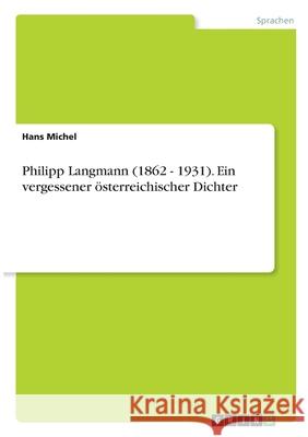 Philipp Langmann (1862 - 1931). Ein vergessener österreichischer Dichter Michel, Hans 9783346519955 Grin Verlag