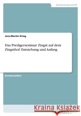 Das Predigerseminar Zingst auf dem Zingsthof. Entstehung und Anfang Jens-Martin Krieg 9783346526120