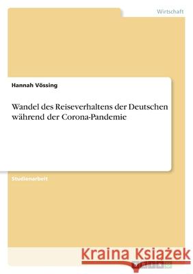 Wandel des Reiseverhaltens der Deutschen während der Corona-Pandemie Vössing, Hannah 9783346530431