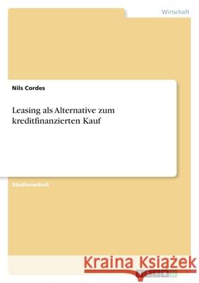 Leasing als Alternative zum kreditfinanzierten Kauf Nils Cordes 9783346533418 Grin Verlag