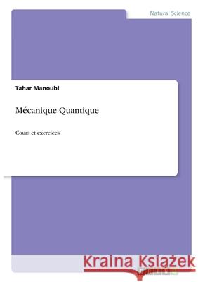 Mécanique Quantique: Cours et exercices Manoubi, Tahar 9783346534316 Grin Verlag
