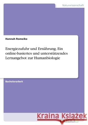 Energiezufuhr und Ernährung. Ein online-basiertes und unterstützendes Lernangebot zur Humanbiologie Romeike, Hannah 9783346542397 Grin Verlag