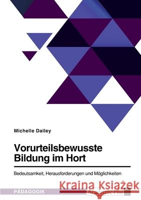 Vorurteilsbewusste Bildung im Hort. Bedeutsamkeit, Herausforderungen und Möglichkeiten Dailey, Michelle 9783346542526 Grin Verlag