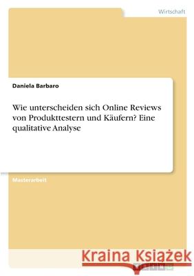 Wie unterscheiden sich Online Reviews von Produkttestern und Käufern? Eine qualitative Analyse Barbaro, Daniela 9783346544223 Grin Verlag