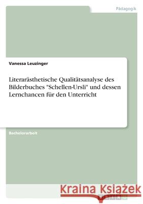 Literarästhetische Qualitätsanalyse des Bilderbuches Schellen-Ursli und dessen Lernchancen für den Unterricht Leuzinger, Vanessa 9783346544568