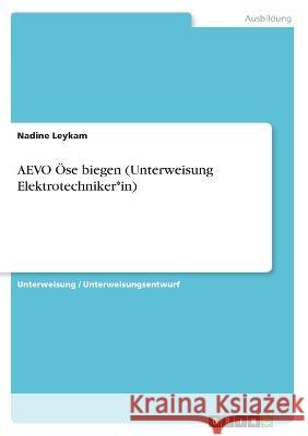 AEVO Öse biegen (Unterweisung Elektrotechniker*in) Leykam, Nadine 9783346551771 Grin Verlag