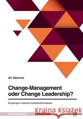 Change-Management oder Change Leadership? So gelingen Unternehmenstransformationen Ali Demirel 9783346559401