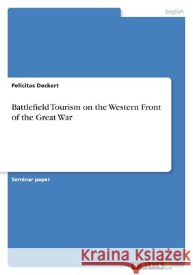 Battlefield Tourism on the Western Front of the Great War Felicitas Deckert 9783346561978 Grin Verlag
