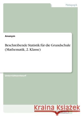 Beschreibende Statistik für die Grundschule (Mathematik, 2. Klasse) Anonym 9783346566690