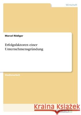 Erfolgsfaktoren einer Unternehmensgründung Rödiger, Marcel 9783346566805 Grin Verlag