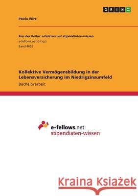 Kollektive Vermögensbildung in der Lebensversicherung im Niedrigzinsumfeld Wirz, Paula 9783346571748 Grin Verlag